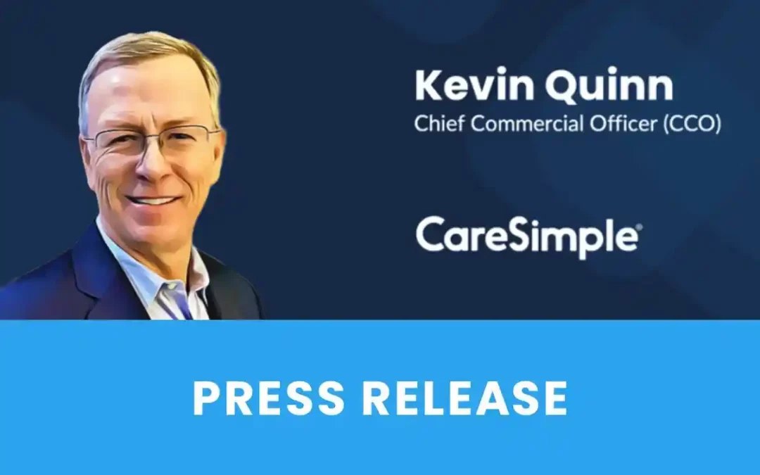 CareSimple Appoints Kevin Quinn as Chief Commercial Officer (CCO)